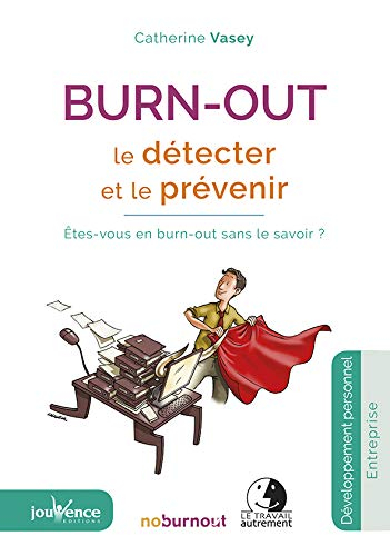 Burn-out : le détecter et le prévenir : êtes-vous en burn-out sans le savoir ?