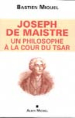 Joseph de Maistre : un philosophe à la cour du Tsar