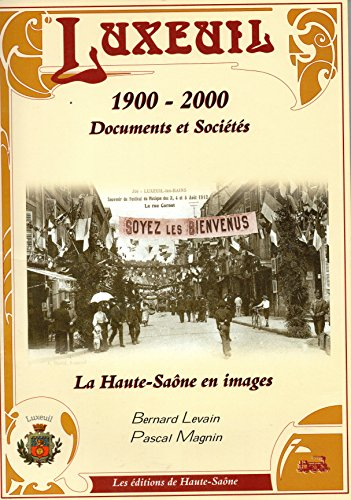 Luxeuil, 1900-2000 : Documents et sociétés (La Haute-Saône en images)