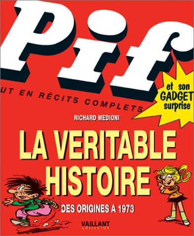 Pif gadget : la véritable histoire, des origines à 1973. Les 240 premiers Pif Gadget, contenu et com