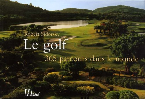 Le golf : 365 parcours dans le monde