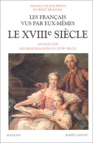 Les Français vus par eux-mêmes : le XVIIIe siècle : anthologie des mémorialistes du XVIIIe siècle