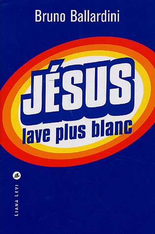 Jésus lave plus blanc ou Comment l'Eglise catholique a inventé le marketing