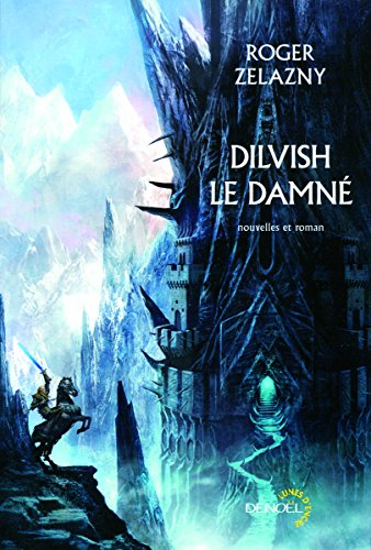 Dilvish le damné : l'intégrale : nouvelles et roman