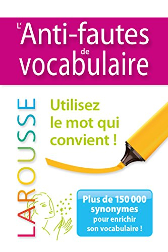 L'anti-fautes de vocabulaire : utilisez le mot qui convient ! : plus de 150.000 synonymes pour enric
