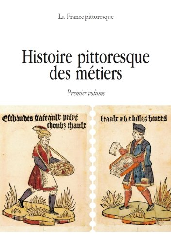 Histoire pittoresque des métiers (Origine, évolution, procès, statuts des métiers d'autrefois)
