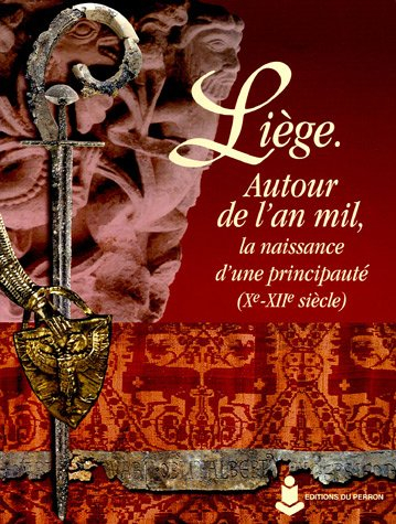 Liège : autour de l'an mille, la naissance d'une principauté (Xe-XIIe siècle)