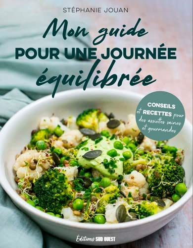 Mon guide pour une journée équilibrée : conseils et recettes pour une journée équilibrée du petit-de