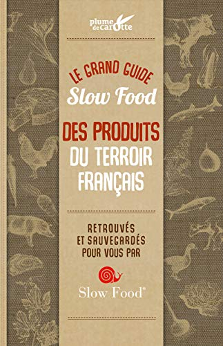 Le grand guide Slow food des produits du terroir français : retrouvés et sauvegardés pour vous par S