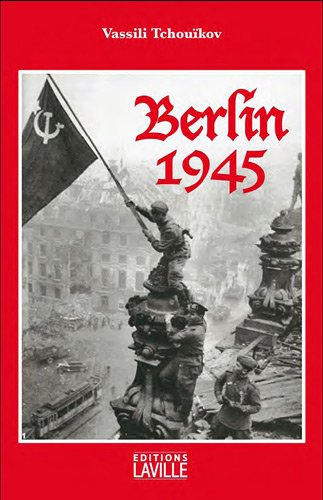 berlin 1945 : de stalingrad à berlin