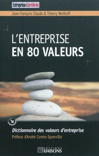 L'entreprise en 80 valeurs : dictionnaire des valeurs d'entreprise - Jean-François Claude, Thierry Wellhoff