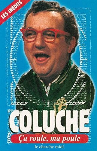 Ça roule, ma poule : pensées. Coluche à Con-Fesse : entretien avec Pierre Benichou. Descente de poli