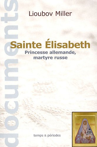 Sainte Elisabeth : princesse allemande, martyre russe