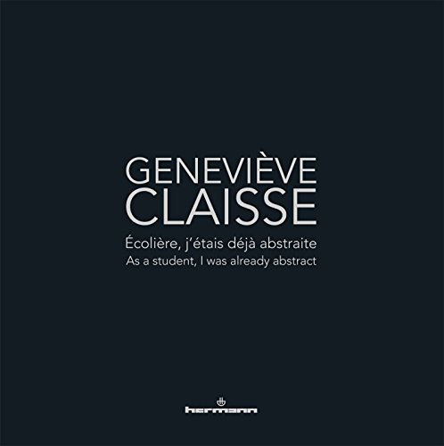 Geneviève Claisse : écolière, j'étais déjà abstraite. Geneviève Claisse : as a student, I was alread