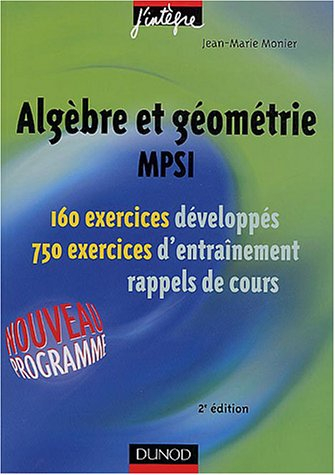Algèbre et géométrie, MPSI : 160 exercices développés, 750 exercices d'entraînement, rappels de cour
