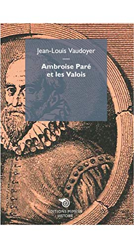 Ambroise Paré et les Valois