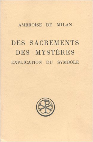 DES SACREMENTS DES MYSTERES. Explication du symbole, Edition billingue français-latin