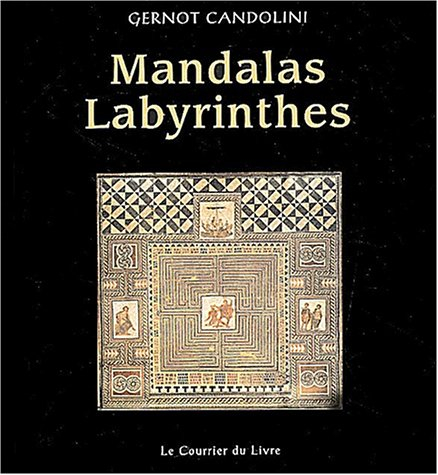 Mandalas labyrinthes : un manuel pratique pour colorier, construire, danser, jouer, méditer et faire