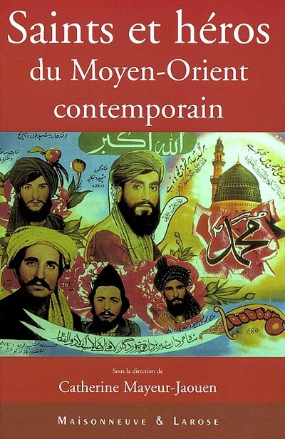 Saints et héros du Moyen-Orient contemporain : actes du colloque des 11 et 12 décembre 2000, à l'Ins