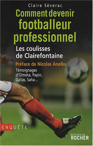 Comment devenir footballeur professionnel : les coulisses de Clairefontaine : témoignages d'Olmeta, 