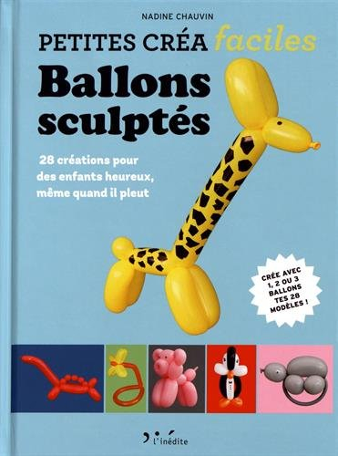Ballons sculptés : 28 créations pour des enfants heureux, même quand il pleut