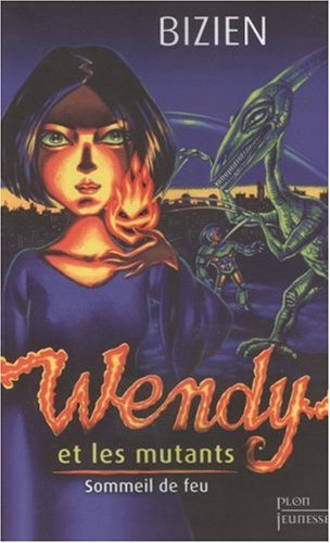 Wendy et les mutants. Vol. 1. Sommeil de feu