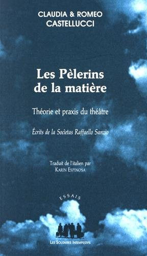 Les pèlerins de la matière : théorie et praxis du théâtre : écrits de la Societas Raffaello Sanzio