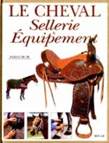 Le cheval : sellerie et équipement