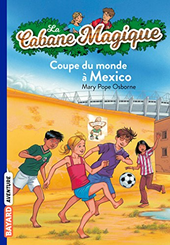 La cabane magique. Vol. 47. Coupe du monde à Mexico