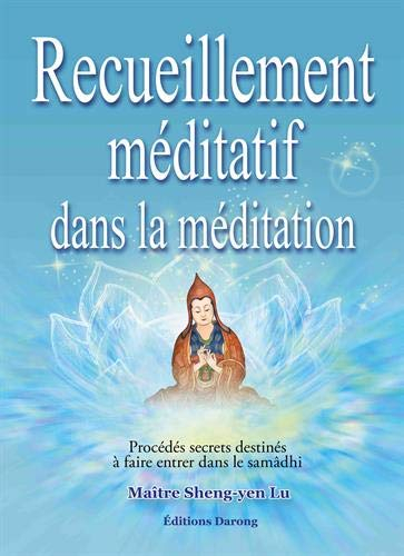 Recueillement méditatif dans la méditation : Procédés secrets destinés à faire entrer dans le samâdh