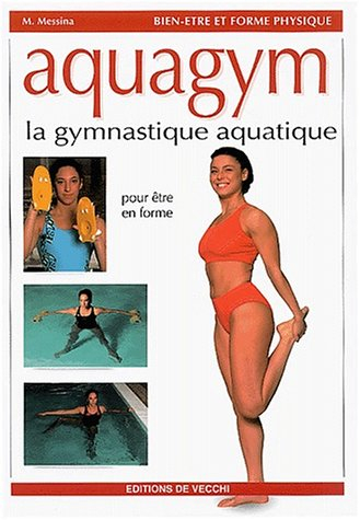 Aquagym : la gymnastique aquatique : pour être en forme