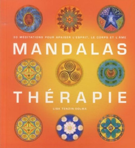 Mandalas thérapie : 30 méditations pour apaiser l'esprit, le corps et l'âme