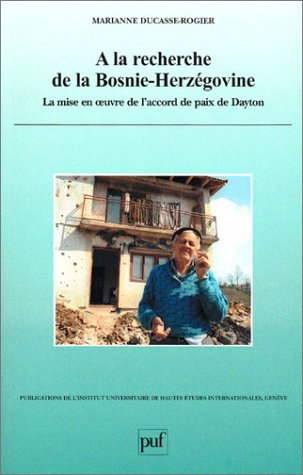 A la recherche de la Bosnie-Herzégovine : la mise en oeuvre de l'accord de paix de Dayton