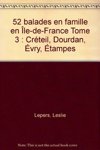 52 balades en famille en Ile-de-France. Vol. 3. Créteil, Dourdan, Evry, Etampes
