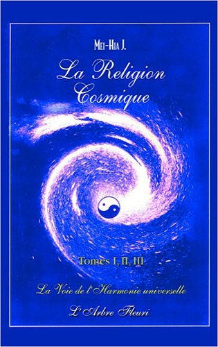 La religion cosmique : la voie de l'harmonie universelle : tomes I, II, III