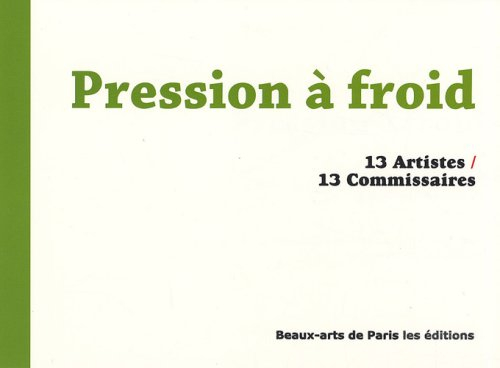 Pression à froid, 13 artistes-13 commissaires : exposition du 16 au 23 octobre 2007, Réfectoire des 
