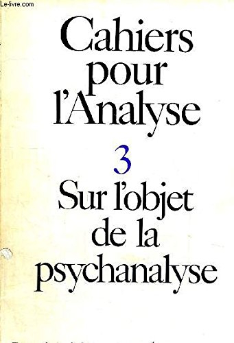 cahiers pour l analyse 3 - sur l objet de la psychanalyse - travaux du cercle d epistemologie de l e