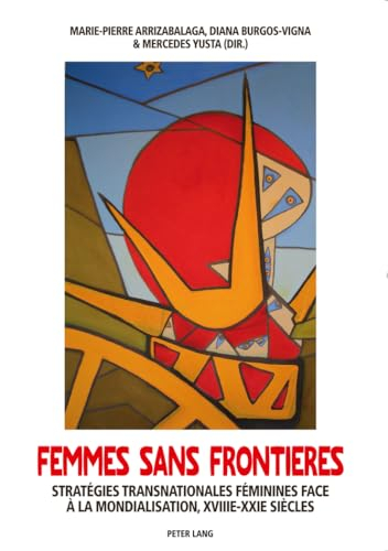 Femmes sans frontières : stratégies transnationales féminines face à la mondialisation, XVIIIe-XXIe 