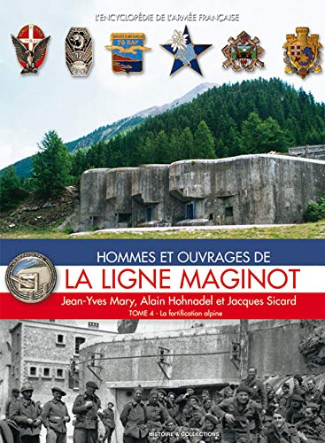 Hommes et ouvrages de la ligne Maginot. Vol. 4. La fortification alpine
