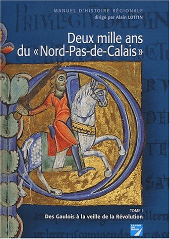 Deux mille ans du Nord-Pas-de-Calais : manuel d'histoire régionale. Vol. 1. Des Gaulois à la veille 