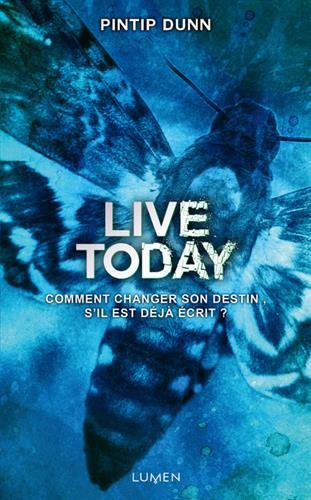 Live today : comment changer son destin, s'il est déjà écrit?