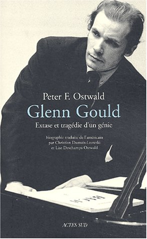 Glenn Gould : extase et tragédie d'un génie