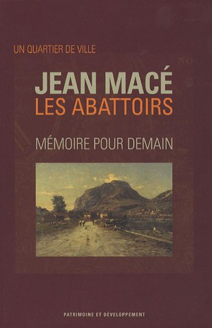 Un quartier de ville Jean Macé Les Abattoirs : Mémoire pour demain