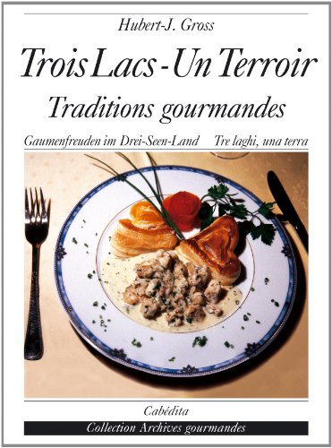 Trois-Lacs, un terroir : traditions gourmandes. Gaumenfreuden im Drei-Seen-Land. Tri laghi, una terr