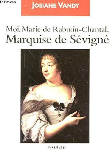 moi, marie de rabutin-chantal, marquise de sévigné (la bibliothèque bonne soirée)