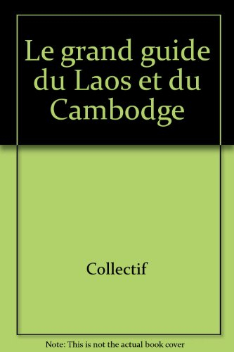 Le grand guide du Laos et du Cambodge