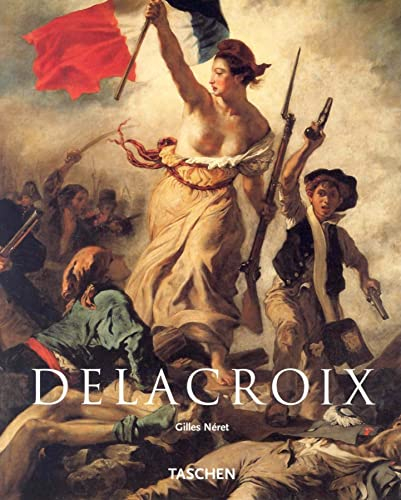 Eugene Delacroix: 1798-1863: The Prince Of Romanticism