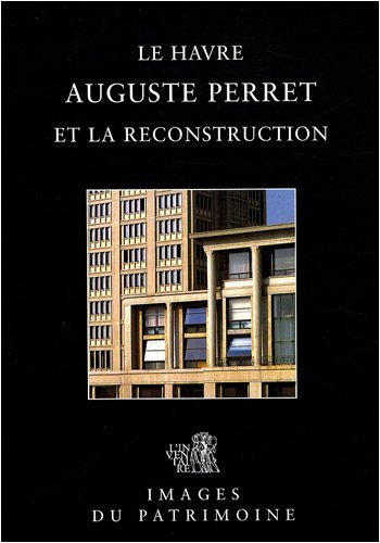 Auguste Perret et la reconstruction : Le Havre