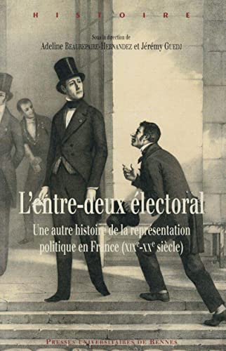 L'entre-deux électoral : une autre histoire de la représentation politique en France (XIXe-XXe siècl