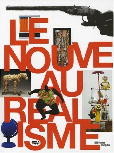 Le nouveau réalisme : expositions, Paris, Galeries nationales du Grand Palais, 28 mars-2 juil. 2007 